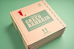 TOWARDS A GREEN BAHRAIN   Caring for Our Precious Island